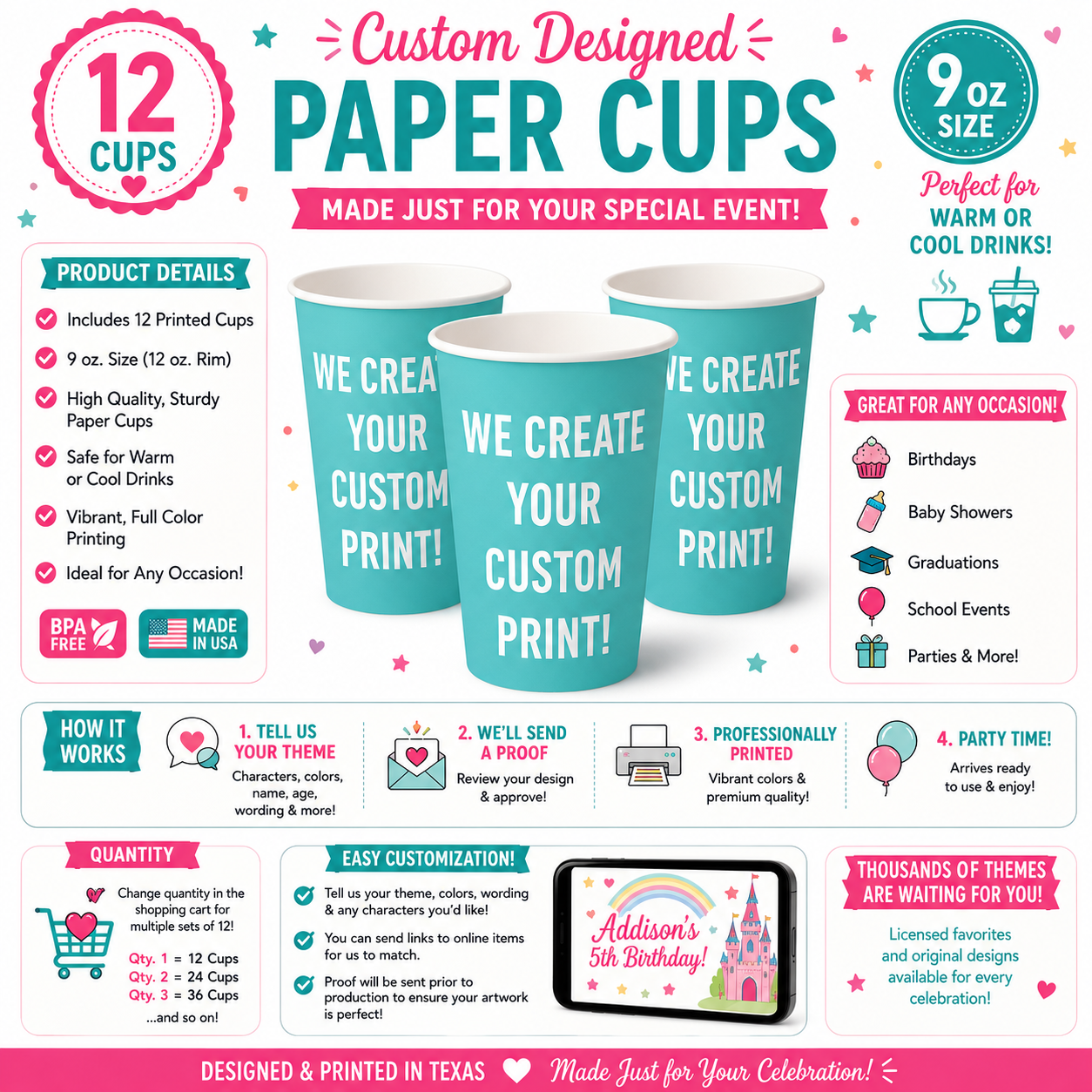Custom designed 9 oz paper party cups sold in sets of 12. Personalized cups for warm or cold drinks featuring your theme, colors, name and age. Great for Disney Princess, Cars, Moana, Bluey, Paw Patrol, Cocomelon, Frozen, Toy Story, Mickey Mouse, Minnie Mouse, Barbie, Spider-Man, Stitch, Pokémon, Super Mario, Sonic, construction, dinosaur, unicorn, jungle and other birthday party themes.