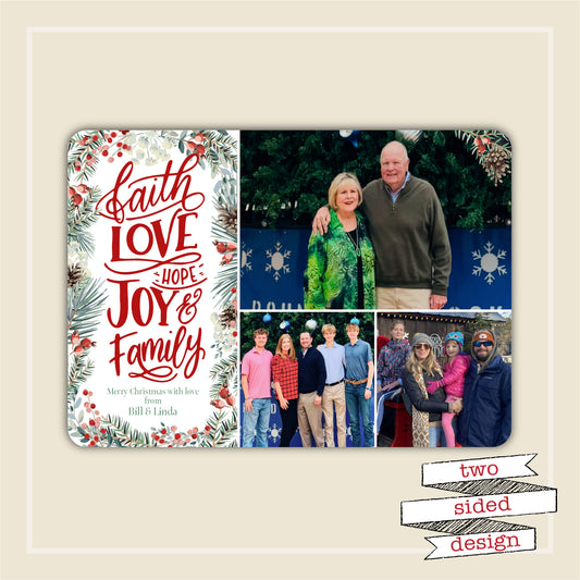 Christmas card with Faith, Love, Hope, Joy, Family Family Love Virtues Photo Christmas Card, 2 sides,, Space for Large Greeting 12 Cardsraphic featured along with collage of up to 4 photos. Winter pin needles and berries adorn the edge with the greeting.